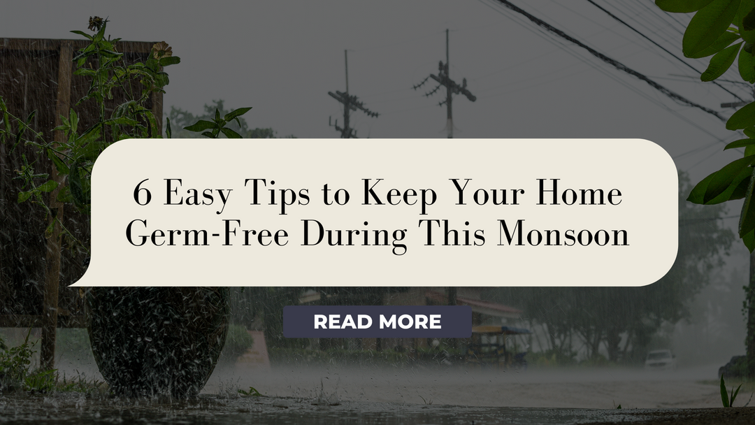 6 Easy Tips to Keep Your Home Germ-Free During This Monsoon