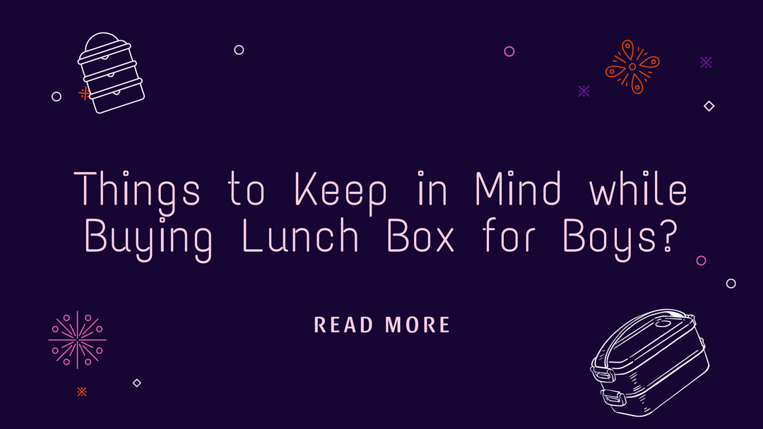 Things to Keep in Mind while Buying Lunch Box for Boys?